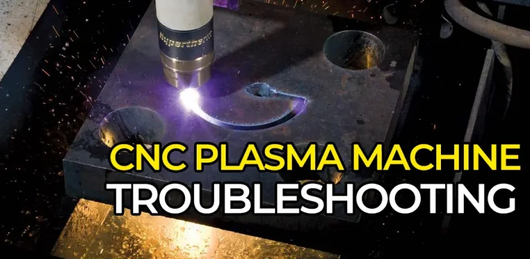 CNC Plasma Machine Troubleshooting: Resolving Arc and Torch Failures